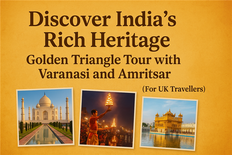Discover India’s Rich Heritage: Golden Triangle Tour with Varanasi and Amritsar For UK Travelers