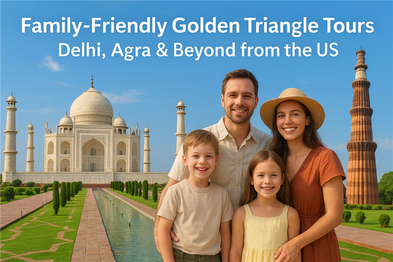 Family-Friendly Golden Triangle Tours: Delhi, Agra & Beyond from the US
